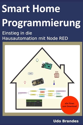 Smarthome Programmierung: Einstieg in die Hausautomation mit Node RED von Independently published