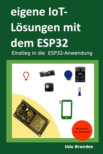 eigene IoT-Lösungen mit dem ESP32: Einstieg in die ESP32-Anwendung von Independently published