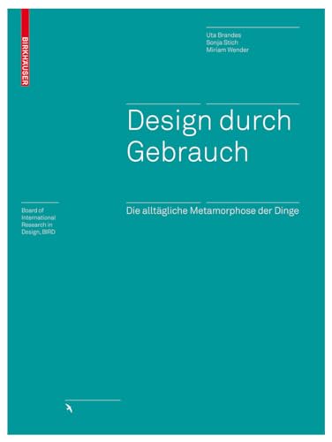 Design durch Gebrauch: Die alltägliche Metamorphose der Dinge (Board of International Research in Design)