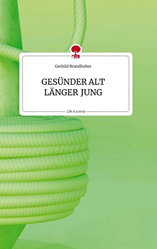 GESÜNDER ALT LÄNGER JUNG. Life is a Story - story.one von story.one publishing