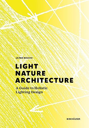 Light, Nature, Architecture: A Guide to Holistic Lighting Design von Birkhäuser