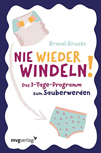 Nie wieder Windeln!: Das 3-Tage-Programm zum Sauberwerden