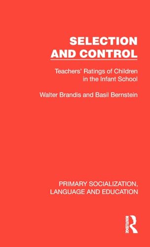Selection and Control: Teachers' Ratings of Children in the Infant School (Primary Socialization, Language and Education) von Routledge