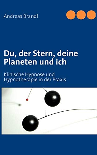 Du, der Stern, deine Planeten und ich: Klinische Hypnose und Hypnotherapie in der Praxis von Books on Demand GmbH