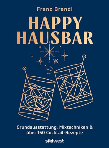 Happy Hausbar: Ausstattung, Mixtechniken & über 150 Cocktail-Rezepte mit und ohne Alkohol Happy Hausbar: Ausstattung, Mixtechniken & über 150 Cocktail-Rezepte mit und ohne Alkohol