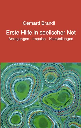 Erste Hilfe in seelischer Not: Anregungen - Impulse - Klarstellungen