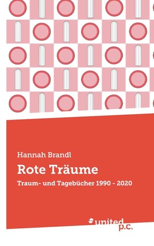 Rote Träume: Traum- und Tagebücher 1990 - 2020 von united p.c.