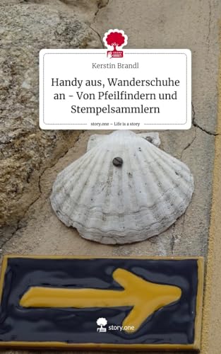 Handy aus, Wanderschuhe an - Von Pfeilfindern und Stempelsammlern. Life is a Story - story.one von story.one publishing