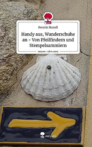 Handy aus, Wanderschuhe an - Von Pfeilfindern und Stempelsammlern. Life is a Story - story.one Handy aus, Wanderschuhe an - Von Pfeilfindern und Stempelsammlern. Life is a Story - story.one