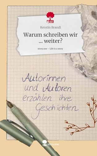 Warum schreiben wir ... weiter?. Life is a Story - story.one von story.one publishing