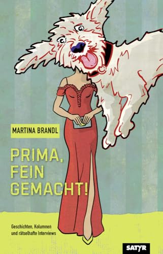 Prima, fein gemacht!: Geschichten, Kolumnen und rätselhafte Interviews Prima, fein gemacht!: Geschichten, Kolumnen und rätselhafte Interviews von Satyr Verlag