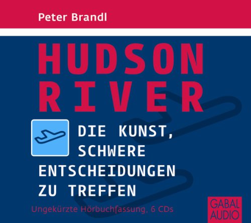 Hudson River: Die Kunst, schwere Entscheidungen zu treffen (Dein Erfolg)