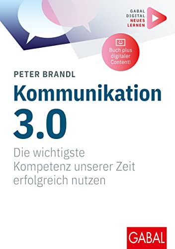 Kommunikation 3.0: Die wichtigste Kompetenz unserer Zeit erfolgreich nutzen | (Mit digitalen Zusatzinhalten zum Buch) (Whitebooks)