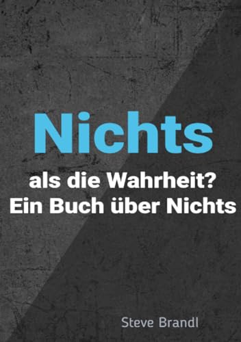 Nichts als Die Wahrheit?: Ein Buch über Nichts von epubli