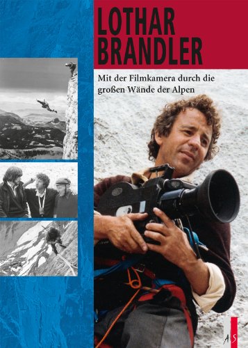 Lothar Brandler: Mit der Filmkamera durch die großen Wände der Alpen (Bergabenteuer) von AS Verlag