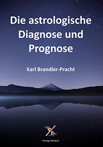 Die astrologische Diagnose und Prognose: Die Interpretation des Horoskops von Verlag Heliakon