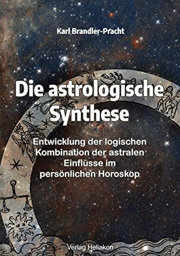 Die astrologische Synthese: Entwicklung der logischen Kombination der astralen Einflüsse im persönlichen Horoskop Die astrologische Synthese: Entwicklung der logischen Kombination der astralen Einflüsse im persönlichen Horoskop