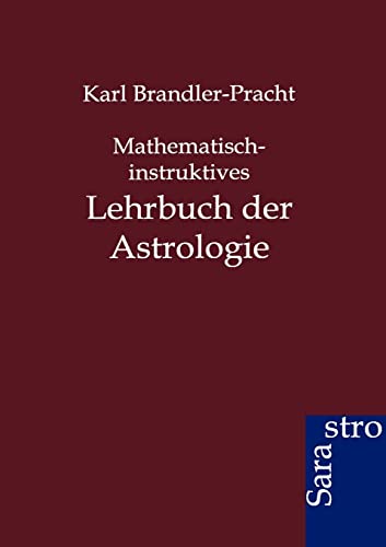 Mathematisch-instruktives Lehrbuch der Astrologie