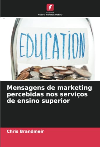 Mensagens de marketing percebidas nos serviços de ensino superior von Edições Nosso Conhecimento