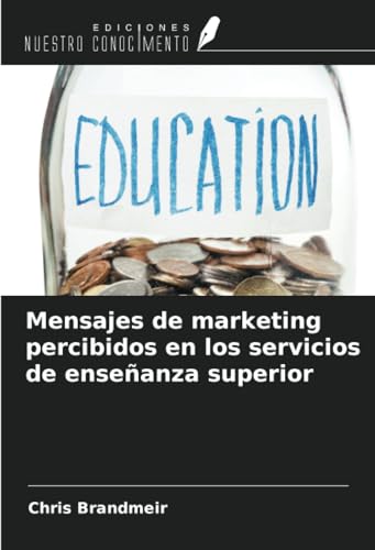 Mensajes de marketing percibidos en los servicios de enseñanza superior von Ediciones Nuestro Conocimiento