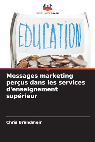 Messages marketing perçus dans les services d'enseignement supérieur von Editions Notre Savoir