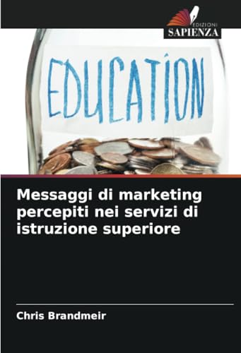 Messaggi di marketing percepiti nei servizi di istruzione superiore: DE von Edizioni Sapienza