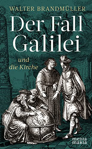 Der Fall Galilei und die Kirche von Media Maria