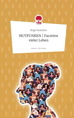 MUTFUNKEN | Facetten vieler Leben. Life is a Story - story.one: DE