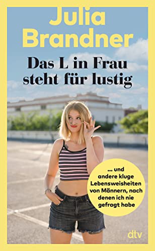 Das L in Frau steht für lustig: … und andere kluge Lebensweisheiten von Männern, nach denen ich nie gefragt habe | Aus dem Leben einer jungen Comedienne Das L in Frau steht für lustig: … und andere kluge Lebensweisheiten von Männern, nach denen ich nie gefragt habe | Aus dem Leben einer jungen Comedienne von dtv Verlagsgesellschaft