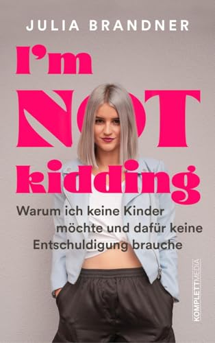 I’m not kidding - Das Buch von @juliabrandner.official: Warum ich keine Kinder möchte und dafür keine Entschuldigung brauche von Komplett Media GmbH
