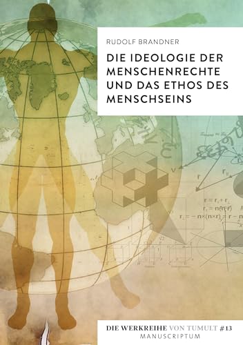 Die Ideologie der Menschenrechte und das Ethos des Menschseins (Die Werkreihe von Tumult)