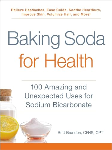 Baking Soda for Health: 100 Amazing and Unexpected Uses for Sodium Bicarbonate von Adams Media