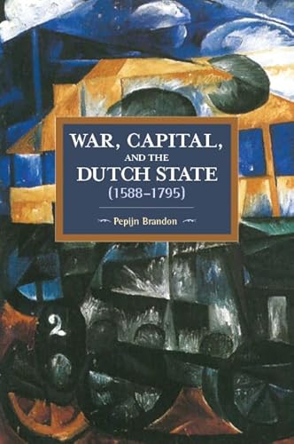 War, Capital, and the Dutch State (1588-1795) (Historical Materialism) von Haymarket Books
