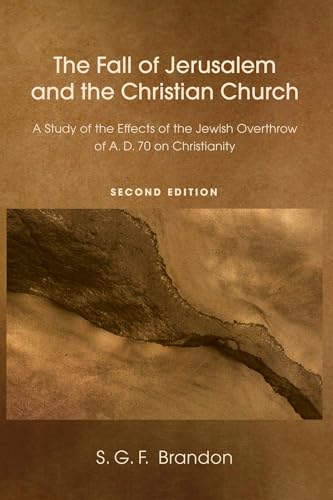 The Fall of Jerusalem and the Christian Church: A Study of the Effects of the Jewish Overthrow of AD 70 on Christianity, 2nd Edition von Wipf & Stock Publishers