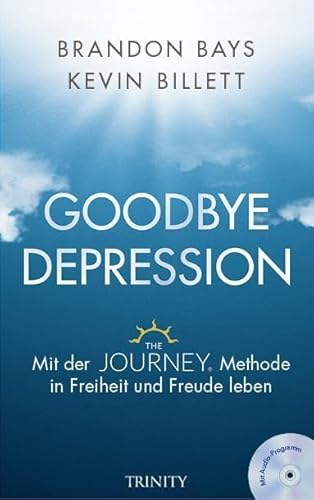 Goodbye Depression: Mit der JOURNEY-Methode in Freiheit und Freude leben