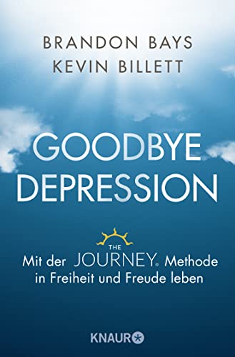 Goodbye Depression: Mit der The JOURNEY ® Methode in Freiheit und Freude leben