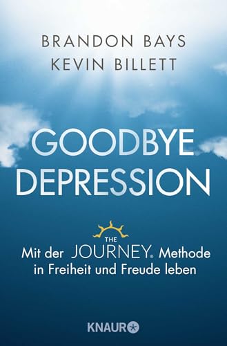 Goodbye Depression: Mit der The JOURNEY ® Methode in Freiheit und Freude leben von Knaur MensSana TB