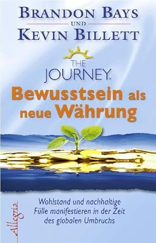 The Journey - Bewusstsein als neue Währung: Wohlstand und Fülle in der Zeit des globalen Umbruchs