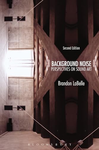 Background Noise, Second Edition: Perspectives on Sound Art von Bloomsbury