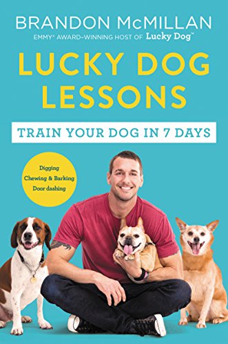 Lucky Dog Lessons: From Renowned Expert Dog Trainer and Host of Lucky Dog: Reunions