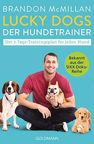 Lucky Dogs - der Hundetrainer: Der 7-Tage-Trainingsplan für jeden Hund - Bekannt aus der SIXX-Doku-Reihe Lucky Dogs - der Hundetrainer: Der 7-Tage-Trainingsplan für jeden Hund - Bekannt aus der SIXX-Doku-Reihe