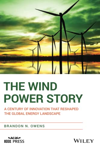 The Wind Power Story: A Century of Innovation that Reshaped the Global Energy Landscape