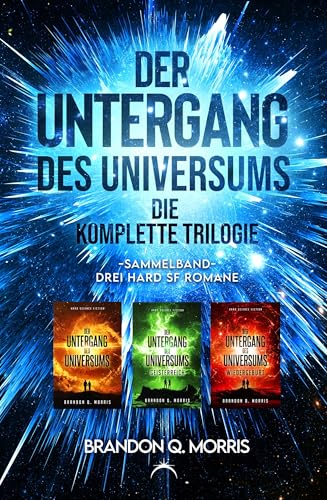 Der Untergang des Universums – die komplette Trilogie: Sammelband – Drei Hard-SF-Romane +++ Aufwendig gestaltete Ausgabe mit Farbschnitt +++ von A7L Thrilling Books Ltd. (Nova MD)