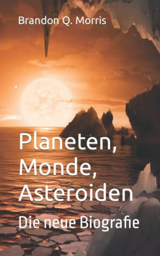 Planeten, Monde, Asteroiden: Die neue Biografie von Matthias Matting
