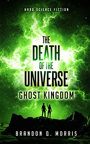 The Death of the Universe: Ghost Kingdom: Hard Science Fiction (Big Rip, Band 2)