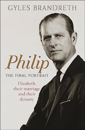 Philip: The Final Portrait: Elizabeth, Their Marriage and Their Dynasty von Coronet Books