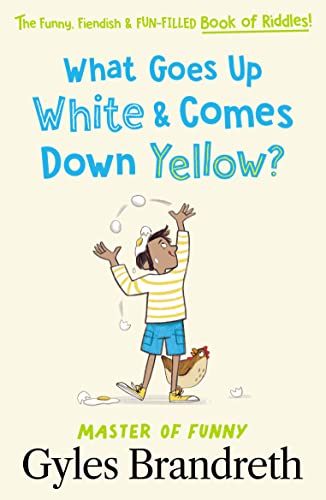What Goes Up White and Comes Down Yellow?: The funny, fiendish and fun-filled book of riddles! What Goes Up White and Comes Down Yellow?: The funny, fiendish and fun-filled book of riddles!