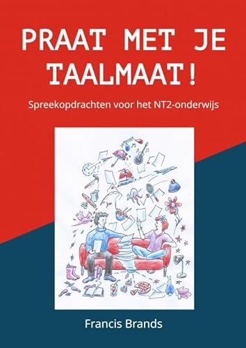 Praat met je Taalmaat!: Spreekopdrachten voor het NT2-onderwijs von Maak je eigen onderwijsboek