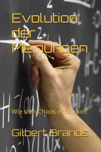 Evolution der Meinungen: Wie sich Chaos entwickelt (Von Informationen zu Meinungen - Strukturen und Gesetzmäßigkeiten, Band 2) von Independently published
