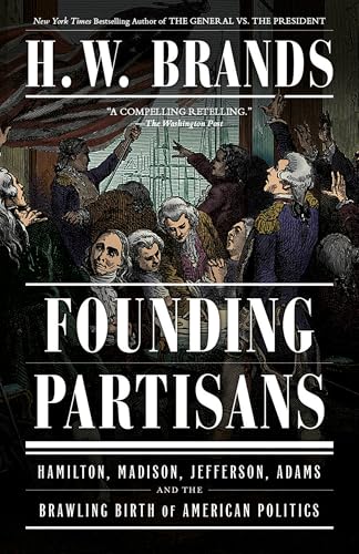 Founding Partisans: Hamilton, Madison, Jefferson, Adams and the Brawling Birth of American Politics von Vintage